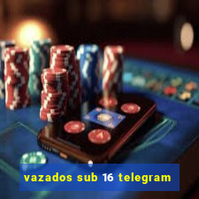 vazados sub 16 telegram